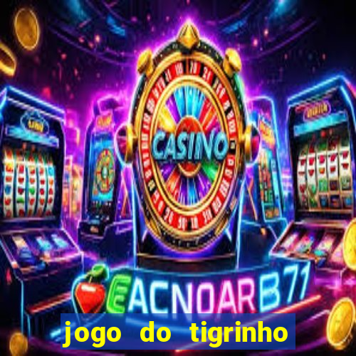 jogo do tigrinho oficial como jogar